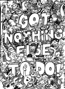 Printable Doodle Art / Doodling Coloring Page for adults : Doodle "Got Nothing else to do"