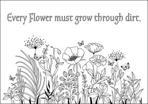 Every flower must grow through dirt